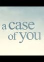 A Case of You