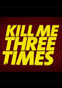 Kill Me Three Times