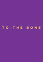 To the Bone